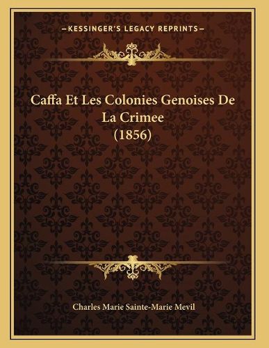 Cover image for Caffa Et Les Colonies Genoises de La Crimee (1856)