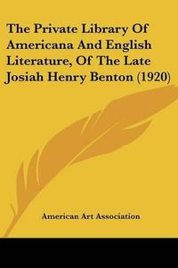 Cover image for The Private Library of Americana and English Literature, of the Late Josiah Henry Benton (1920)