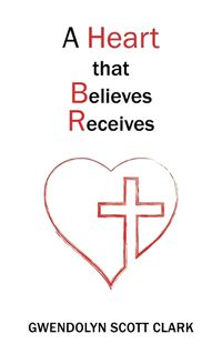 Cover image for A Heart that Believes Receives