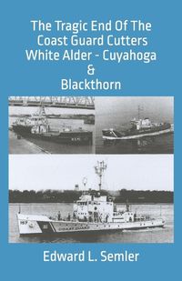 Cover image for The Tragic End Of The Coast Guard Cutters White Alder, Cuyahoga, & Blackthorn