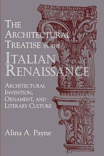 Cover image for The Architectural Treatise in the Italian Renaissance: Architectural Invention, Ornament and Literary Culture