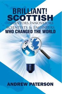 Cover image for Brilliant! Scottish Inventors, Innovators, Scientists and Engineers Who Changed the World