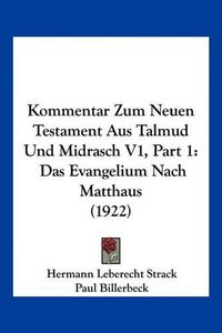 Cover image for Kommentar Zum Neuen Testament Aus Talmud Und Midrasch V1, Part 1: Das Evangelium Nach Matthaus (1922)