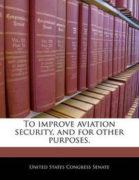 Cover image for To Improve Aviation Security, and for Other Purposes.