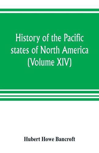 Cover image for History of the Pacific states of North America (Volume XIV) California Vol. II 1801-1824.