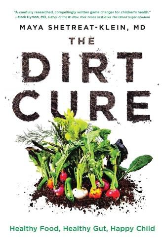 Cover image for The Dirt Cure: Healthy Food, Healthy Gut, Happy Child