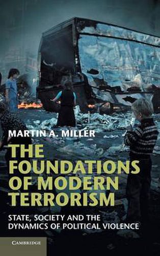 Cover image for The Foundations of Modern Terrorism: State, Society and the Dynamics of Political Violence