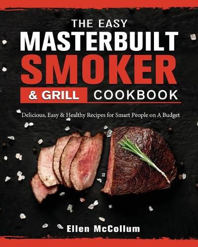 Cover image for The Easy Masterbuilt Grill & Smoker Cookbook: Delicious, Easy & Healthy Recipes for Smart People on A Budget