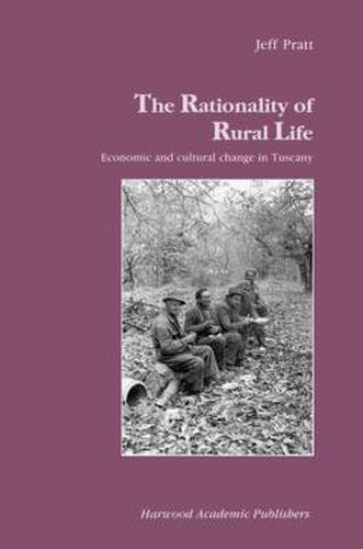 Cover image for The Rationality of Rural Life: Economic and Cultural Change in Tuscany