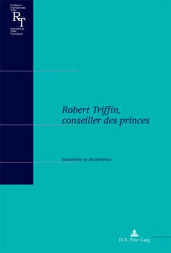 Cover image for Robert Triffin, Conseiller Des Princes: Souvenirs Et Documents