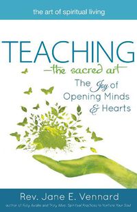 Cover image for Teaching - the Sacred Art: The Joy of Opening Minds & Hearts