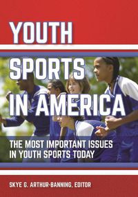Cover image for Youth Sports in America: The Most Important Issues in Youth Sports Today