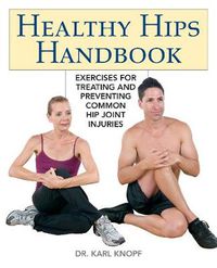 Cover image for Healthy Hips Handbook: Exercises for Treating and Preventing Common Hip Joint Injuries