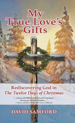 Cover image for My True Love's Gifts: Rediscovering God in  the Twelve Days of Christmas