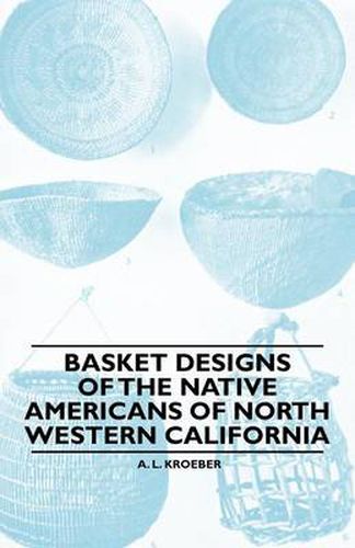 Cover image for Basket Designs Of The Native Americans Of North Western California