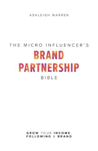 Cover image for The Micro-Influencer's Brand Partnership Bible: Grow Your Income, Following & Brand