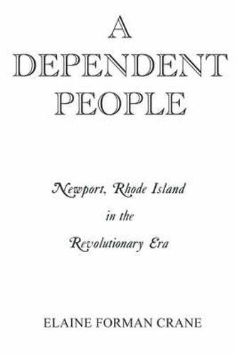 Cover image for A Dependent People: Newport, Rhode Island in the Revolutionary Era