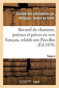 Cover image for Recueil de Chansons, Poemes Et Pieces En Vers Francais, Relatifs Aux Pays-Bas. Tome 4