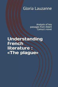 Cover image for Understanding french literature: The plague: Analysis of key passages from Albert Camus's novel