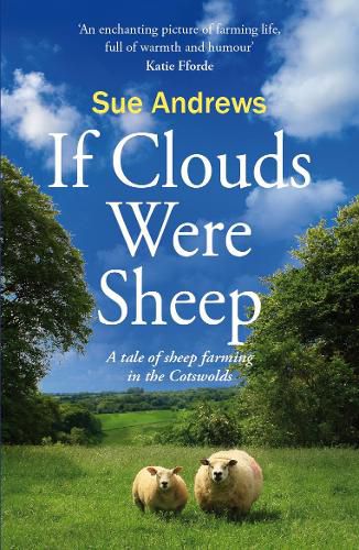 Cover image for If Clouds Were Sheep: A Tale of Sheep Farming in the Cotswolds