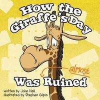 Cover image for How the Giraffe's Day Was Almost Ruined