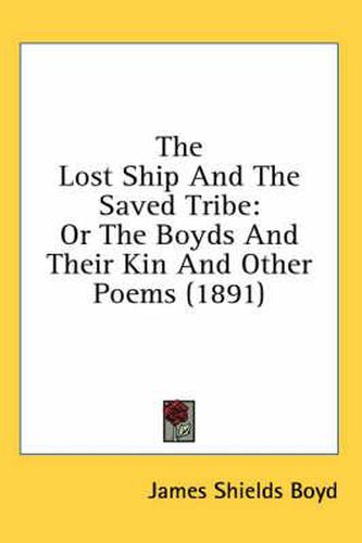 Cover image for The Lost Ship and the Saved Tribe: Or the Boyds and Their Kin and Other Poems (1891)