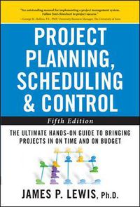 Cover image for Project Planning, Scheduling, and Control: The Ultimate Hands-On Guide to Bringing Projects in On Time and On Budget , Fifth Edition