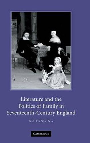 Cover image for Literature and the Politics of Family in Seventeenth-Century England