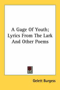 Cover image for A Gage of Youth; Lyrics from the Lark and Other Poems