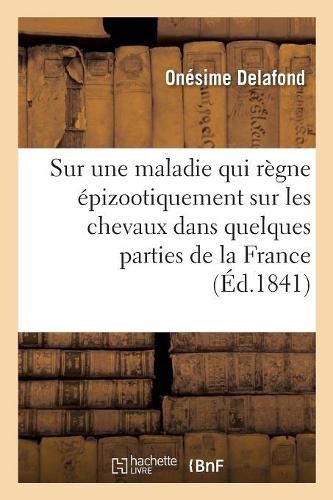Cover image for Note Sur Une Maladie Qui Regne Epizootiquement Sur Les Chevaux Dans Quelques Parties de la France: Societe Royale Et Centrale d'Agriculture de la Seine, 14 Juillet