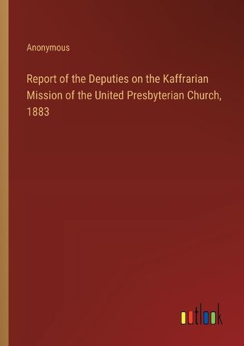 Report of the Deputies on the Kaffrarian Mission of the United Presbyterian Church, 1883