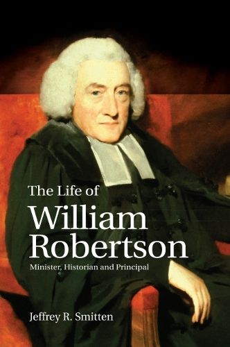Cover image for The Life of William Robertson: Minister, Historian, and Principal