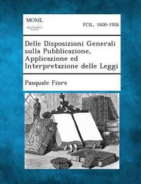 Cover image for Delle Disposizioni Generali Sulla Pubblicazione, Applicazione Ed Interpretazione Delle Leggi