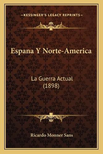 Cover image for Espana y Norte-America: La Guerra Actual (1898)