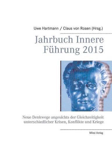 Jahrbuch Innere Fuhrung 2015: Neue Denkwege angesichts der Gleichzeitigkeit unterschiedlicher Krisen, Konflikte und Kriege