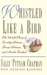 Cover image for Whistled Like a Bird: The Untold Story of Dorothy Putnam, George Putnam, and Amelia Earhart