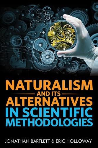 Cover image for Naturalism and Its Alternatives in Scientific Methodologies: Proceedings of the 2016 Conference on Alternatives to Methodological Naturalism