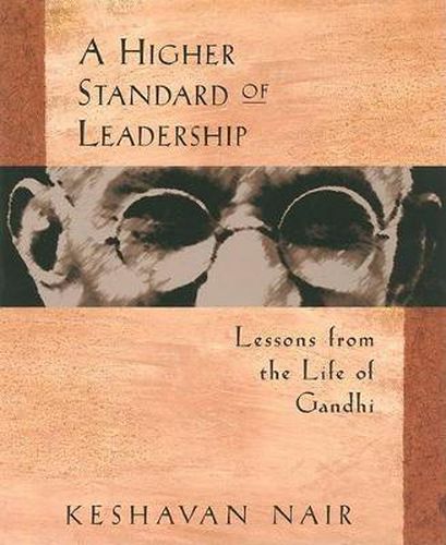 Cover image for A Higher Standard of Leadership: Lessons from the Life of Gandhi