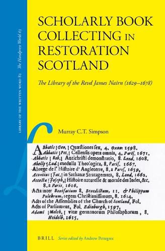 Cover image for Scholarly Book Collecting in Restoration Scotland: The Library of the Revd James Nairn (1629-1678)