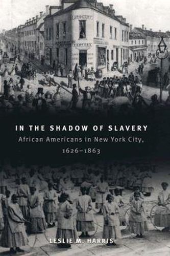 Cover image for In the Shadow of Slavery: African Americans in New York City, 1626-1863