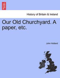Cover image for Our Old Churchyard. a Paper, Etc.
