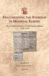 Cover image for Documenting the Everyday in Medieval Europe: The Social Dimensions of a Writing Revolution, 1250-1350