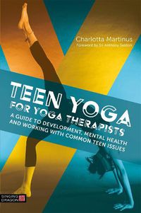 Cover image for Teen Yoga For Yoga Therapists: A Guide to Development, Mental Health and Working with Common Teen Issues