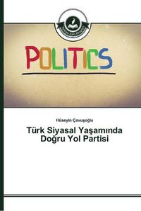 Cover image for Turk Siyasal Ya&#351;am&#305;nda Do&#287;ru Yol Partisi