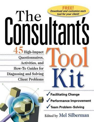 Cover image for The Consultant's Toolkit: 45 High-Impact Questionnaires, Activities, and How-To Guides for Diagnosing and Solving Client Problems