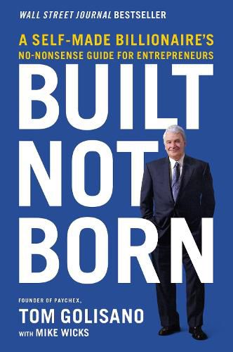 Cover image for Built, Not Born: A Self-Made Billionaire's No-Nonsense Guide for Entrepreneurs