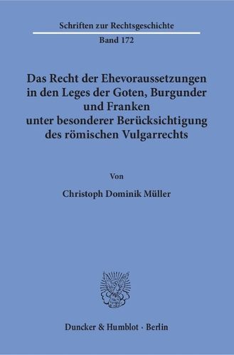 Cover image for Das Recht Der Ehevoraussetzungen in Den Leges Der Goten, Burgunder Und Franken Unter Besonderer Berucksichtigung Des Romischen Vulgarrechts
