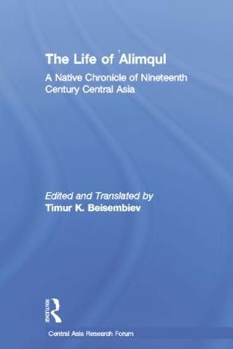 Cover image for The Life of Alimqul: A Native Chronicle of Nineteenth Century Central Asia