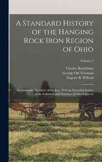 Cover image for A Standard History of the Hanging Rock Iron Region of Ohio; an Authentic Narrative of the Past, With an Extended Survey of the Industrial and Commercial Development; Volume 2