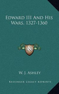 Cover image for Edward III and His Wars, 1327-1360